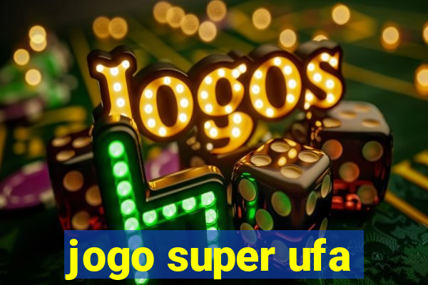 jogo super ufa